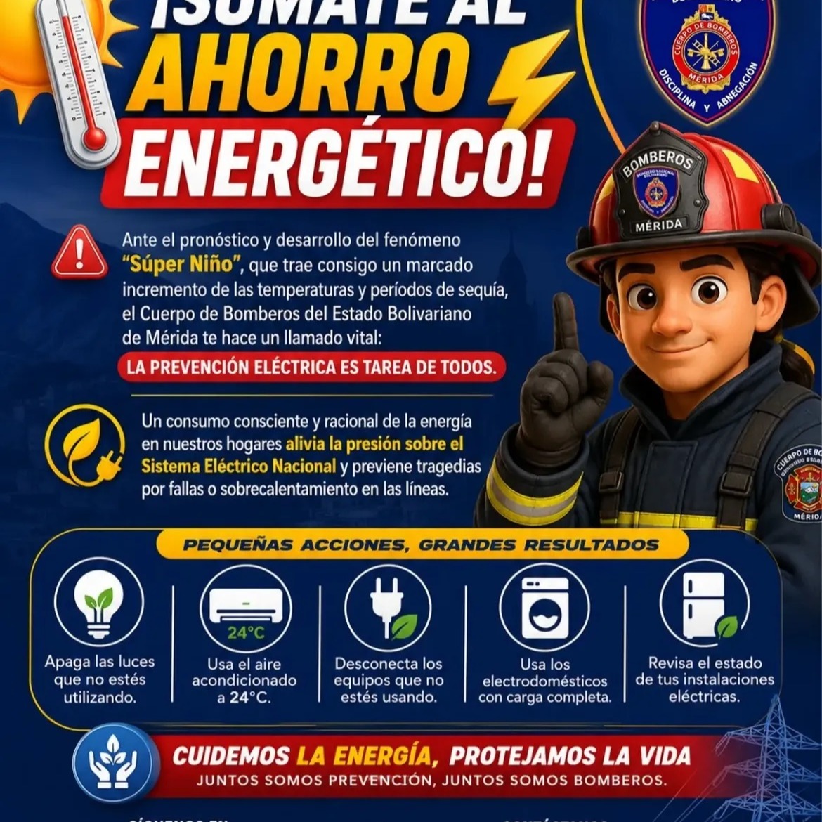 ¡Súmate al ahorro energético! ⚡ Ante el pronóstico y desarrollo del fenómeno "Súper Niño", que trae consigo un marcado incremento de las temperaturas y períodos de sequía, el Cuerpo de Bomberos del Estado Bolivariano de Mérida te hace un llamado vital: la prevención eléctrica es tarea de todos.
Un consumo consciente y racional de la energía en nuestros hogares alivia la presión sobre el Sistema Eléctrico Nacional y previene tragedias por fallas o sobrecalentamiento en las líneas. Recuerda que pequeñas acciones generan grandes resultados:
💡 Apaga las luces que no estés utilizando.
❄️ Usa el aire acondicionado a 24°C.
🔌 Desconecta los equipos que no estés usando.
🧺 Usa los electrodomésticos con carga completa.
🔍 Revisa el estado de tus instalaciones eléctricas.
Cuidemos la energía, protejamos la vida. Juntos somos prevención, juntos somos bomberos.
Para reportes o emergencias, comunícate de inmediato a través del VEN 911 o al (0274) 266 36 12.
"Disciplina y Abnegación" 🫡🚒